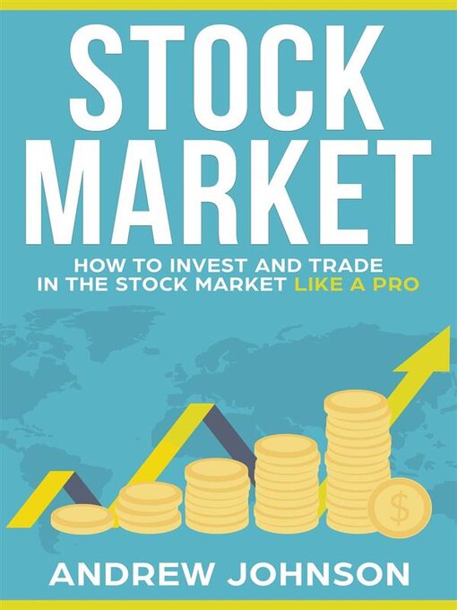 Title details for Stock Market-- How to Invest and Trade in the Stock Market Like a Pro by Andrew Johnson - Available